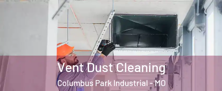 Vent Dust Cleaning Columbus Park Industrial - MO