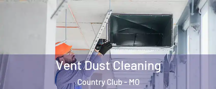 Vent Dust Cleaning Country Club - MO