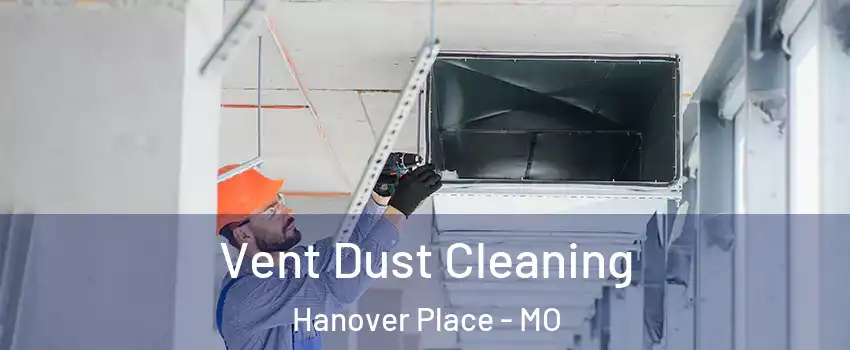 Vent Dust Cleaning Hanover Place - MO