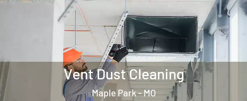 Vent Dust Cleaning Maple Park - MO
