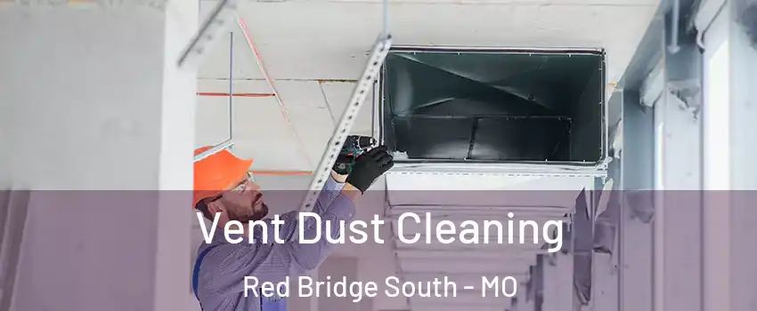 Vent Dust Cleaning Red Bridge South - MO