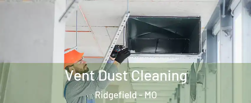 Vent Dust Cleaning Ridgefield - MO