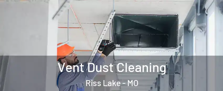 Vent Dust Cleaning Riss Lake - MO