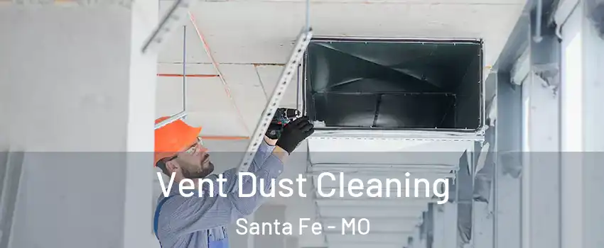 Vent Dust Cleaning Santa Fe - MO