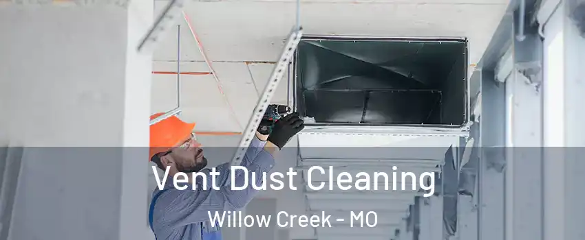 Vent Dust Cleaning Willow Creek - MO