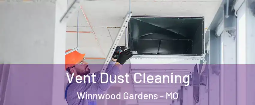 Vent Dust Cleaning Winnwood Gardens - MO