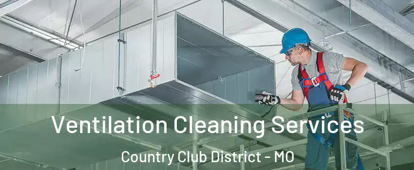 Ventilation Cleaning Services Country Club District - MO