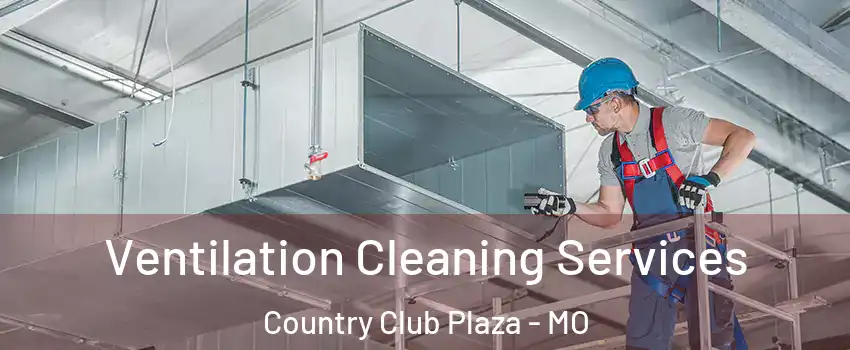Ventilation Cleaning Services Country Club Plaza - MO