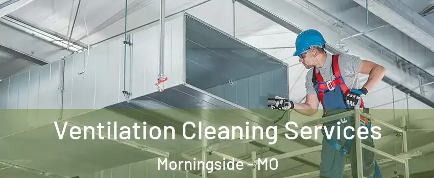 Ventilation Cleaning Services Morningside - MO