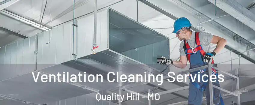 Ventilation Cleaning Services Quality Hill - MO