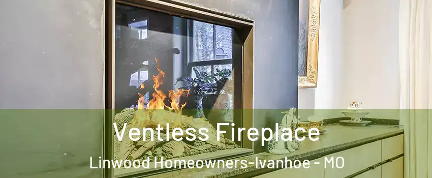 Ventless Fireplace Linwood Homeowners-Ivanhoe - MO