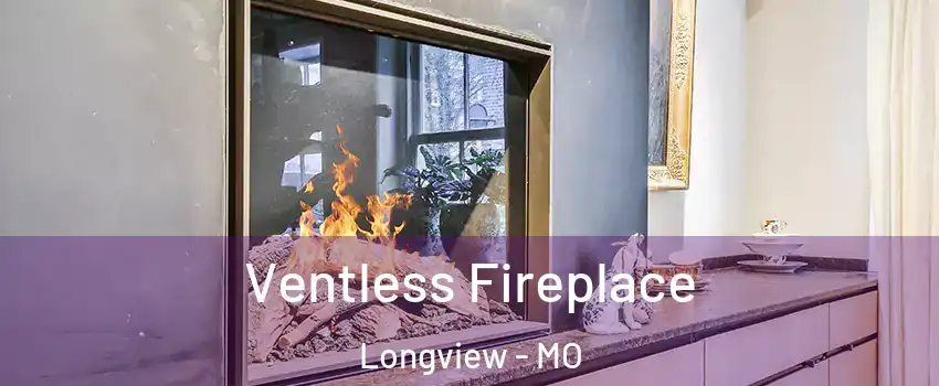 Ventless Fireplace Longview - MO