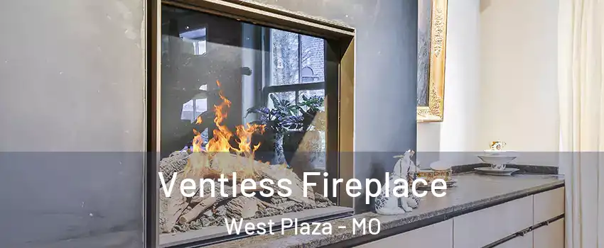 Ventless Fireplace West Plaza - MO