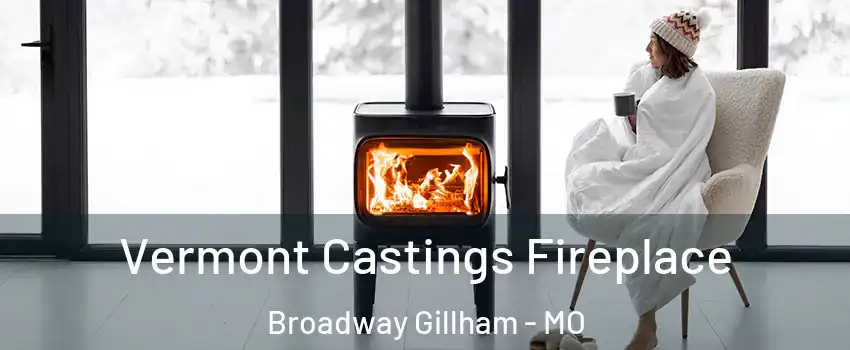 Vermont Castings Fireplace Broadway Gillham - MO