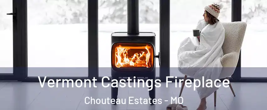 Vermont Castings Fireplace Chouteau Estates - MO