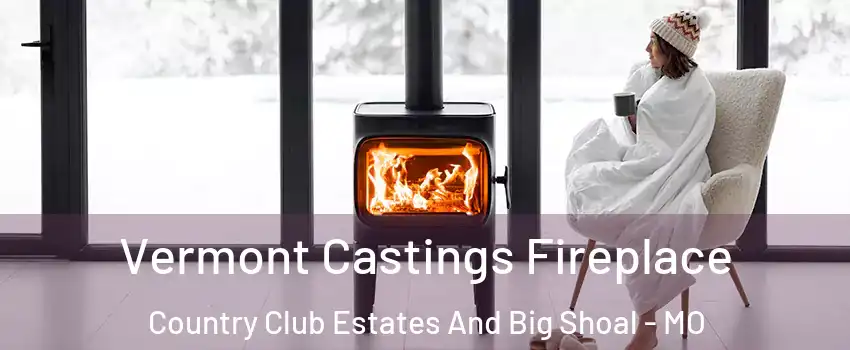 Vermont Castings Fireplace Country Club Estates And Big Shoal - MO