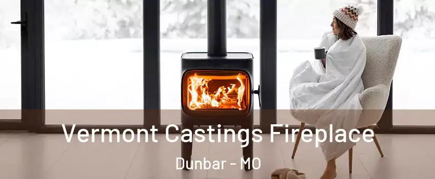 Vermont Castings Fireplace Dunbar - MO