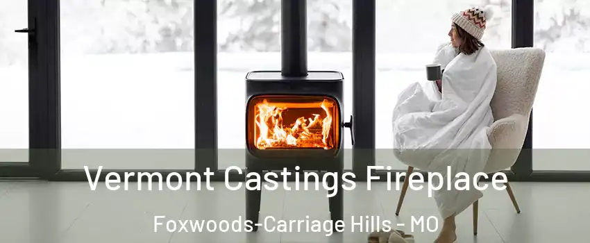Vermont Castings Fireplace Foxwoods-Carriage Hills - MO