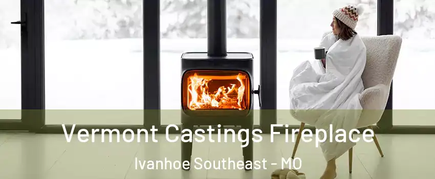 Vermont Castings Fireplace Ivanhoe Southeast - MO