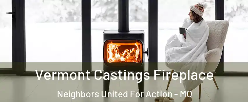 Vermont Castings Fireplace Neighbors United For Action - MO