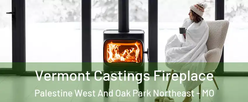 Vermont Castings Fireplace Palestine West And Oak Park Northeast - MO