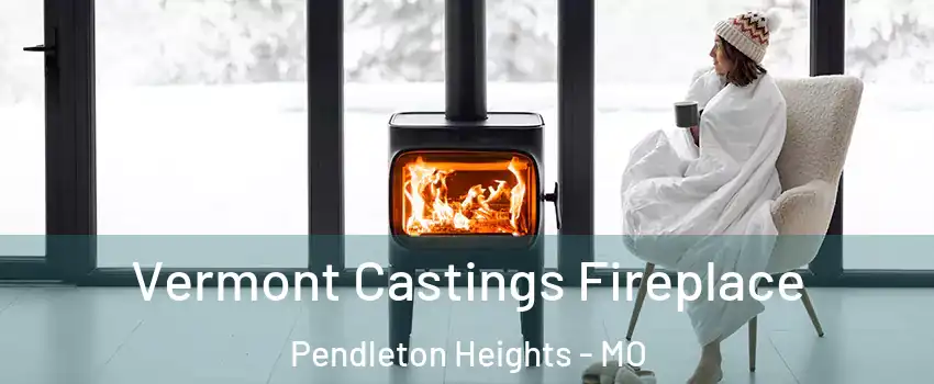 Vermont Castings Fireplace Pendleton Heights - MO