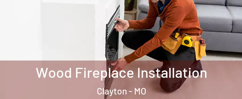 Wood Fireplace Installation Clayton - MO