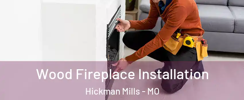 Wood Fireplace Installation Hickman Mills - MO