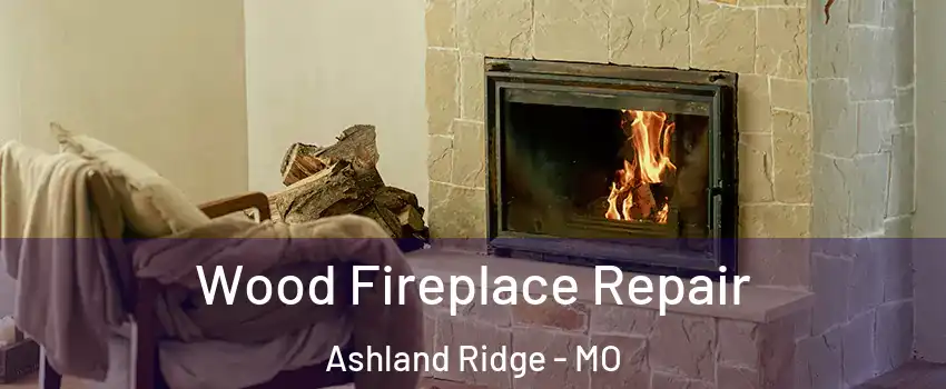 Wood Fireplace Repair Ashland Ridge - MO