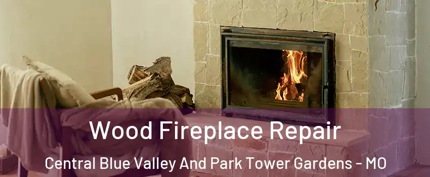 Wood Fireplace Repair Central Blue Valley And Park Tower Gardens - MO