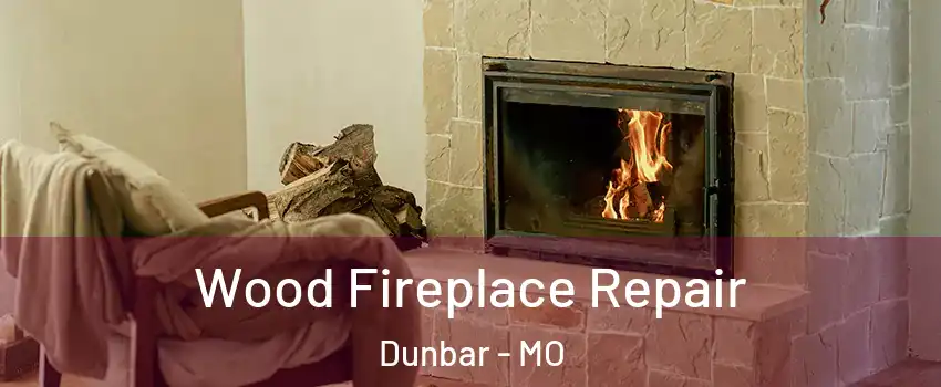 Wood Fireplace Repair Dunbar - MO