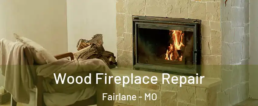 Wood Fireplace Repair Fairlane - MO