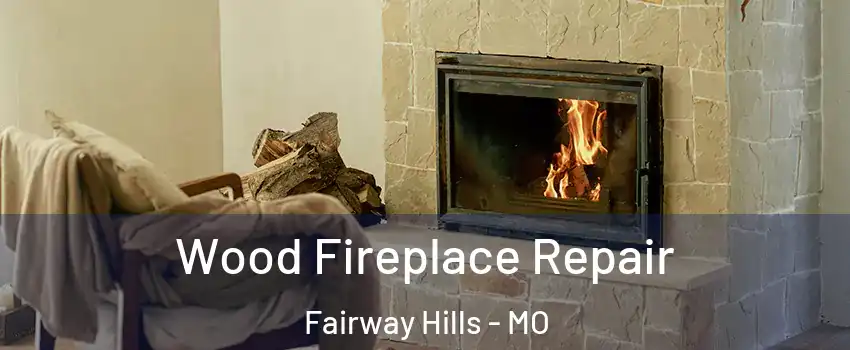 Wood Fireplace Repair Fairway Hills - MO