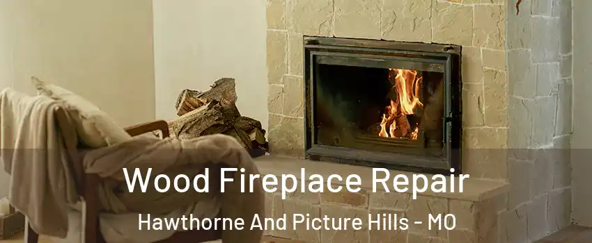 Wood Fireplace Repair Hawthorne And Picture Hills - MO