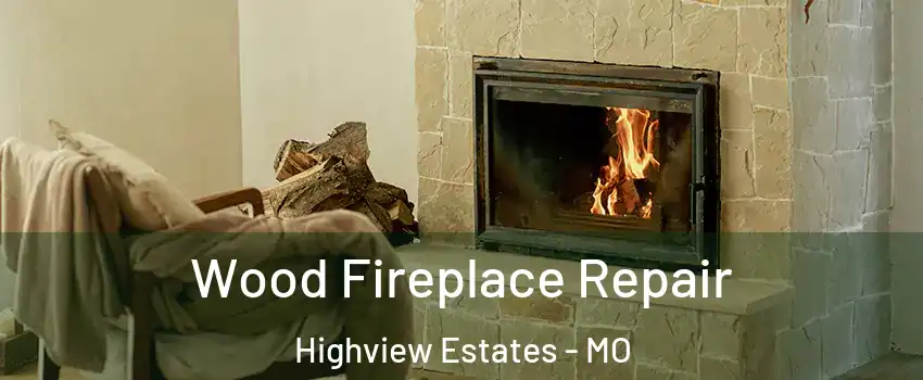 Wood Fireplace Repair Highview Estates - MO