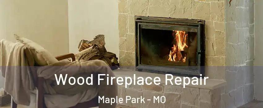 Wood Fireplace Repair Maple Park - MO
