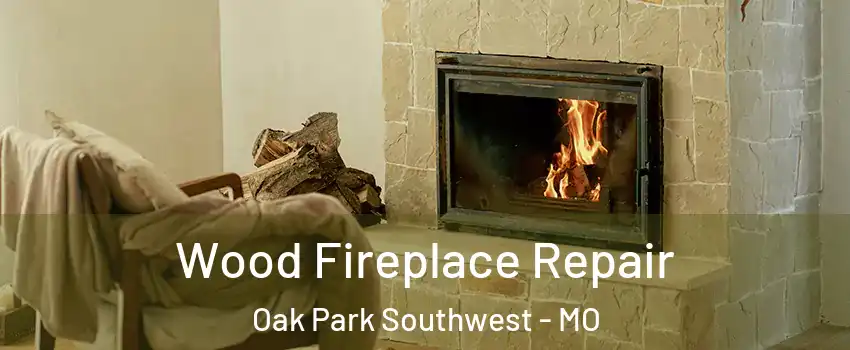Wood Fireplace Repair Oak Park Southwest - MO