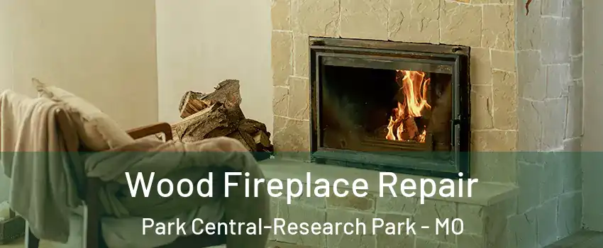 Wood Fireplace Repair Park Central-Research Park - MO