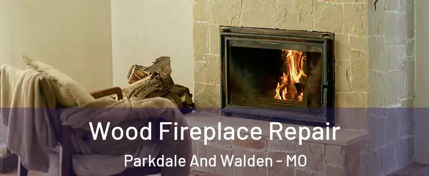 Wood Fireplace Repair Parkdale And Walden - MO