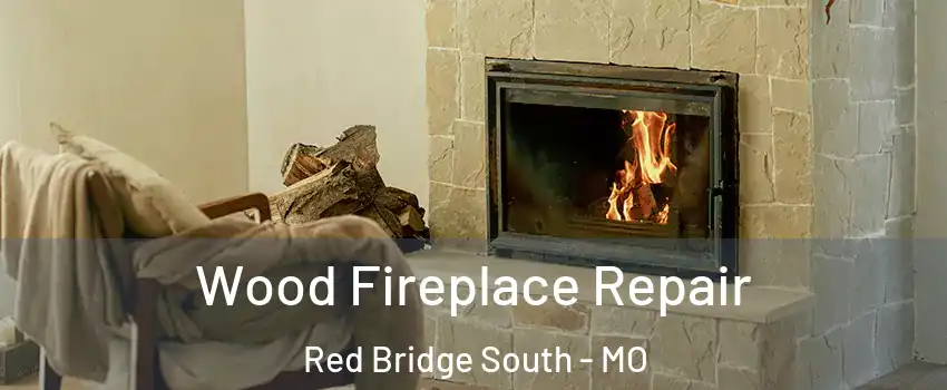 Wood Fireplace Repair Red Bridge South - MO