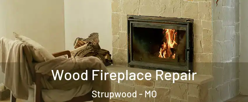 Wood Fireplace Repair Strupwood - MO