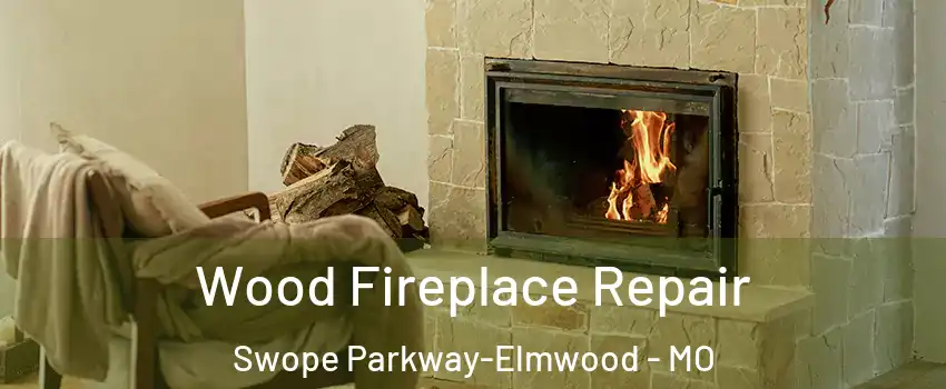 Wood Fireplace Repair Swope Parkway-Elmwood - MO