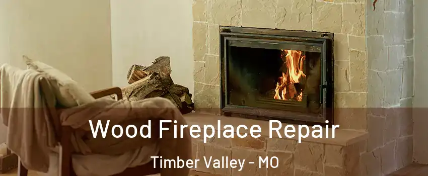 Wood Fireplace Repair Timber Valley - MO