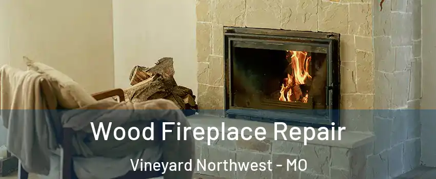 Wood Fireplace Repair Vineyard Northwest - MO