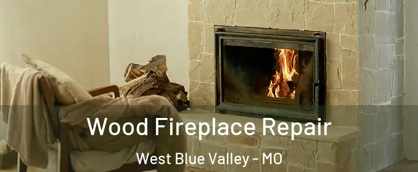 Wood Fireplace Repair West Blue Valley - MO