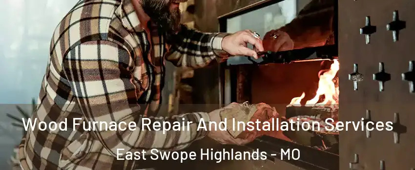 Wood Furnace Repair And Installation Services East Swope Highlands - MO