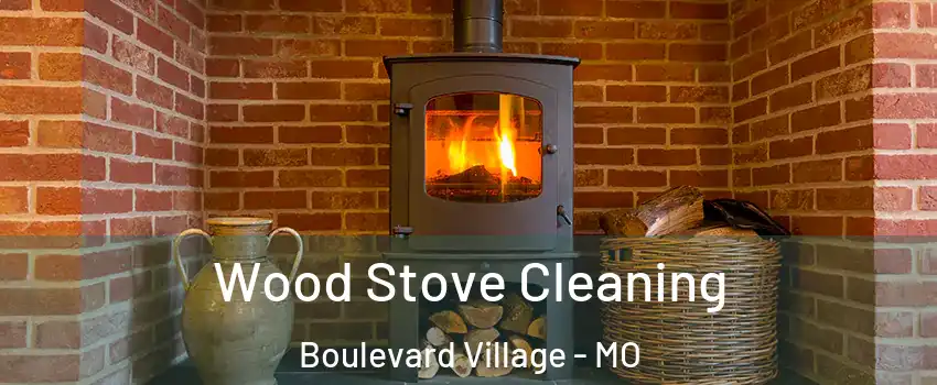 Wood Stove Cleaning Boulevard Village - MO