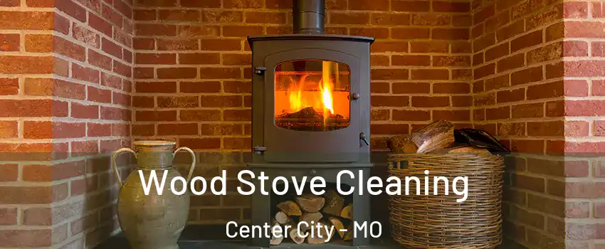 Wood Stove Cleaning Center City - MO
