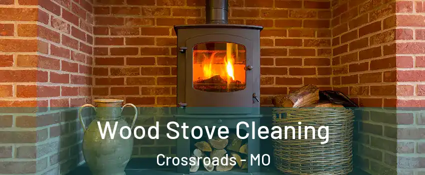 Wood Stove Cleaning Crossroads - MO