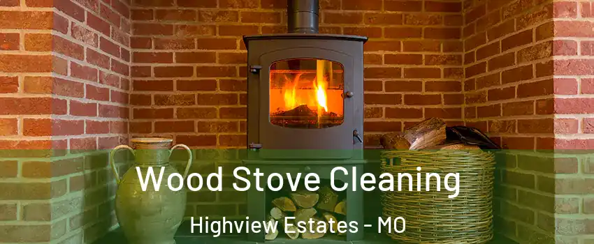 Wood Stove Cleaning Highview Estates - MO